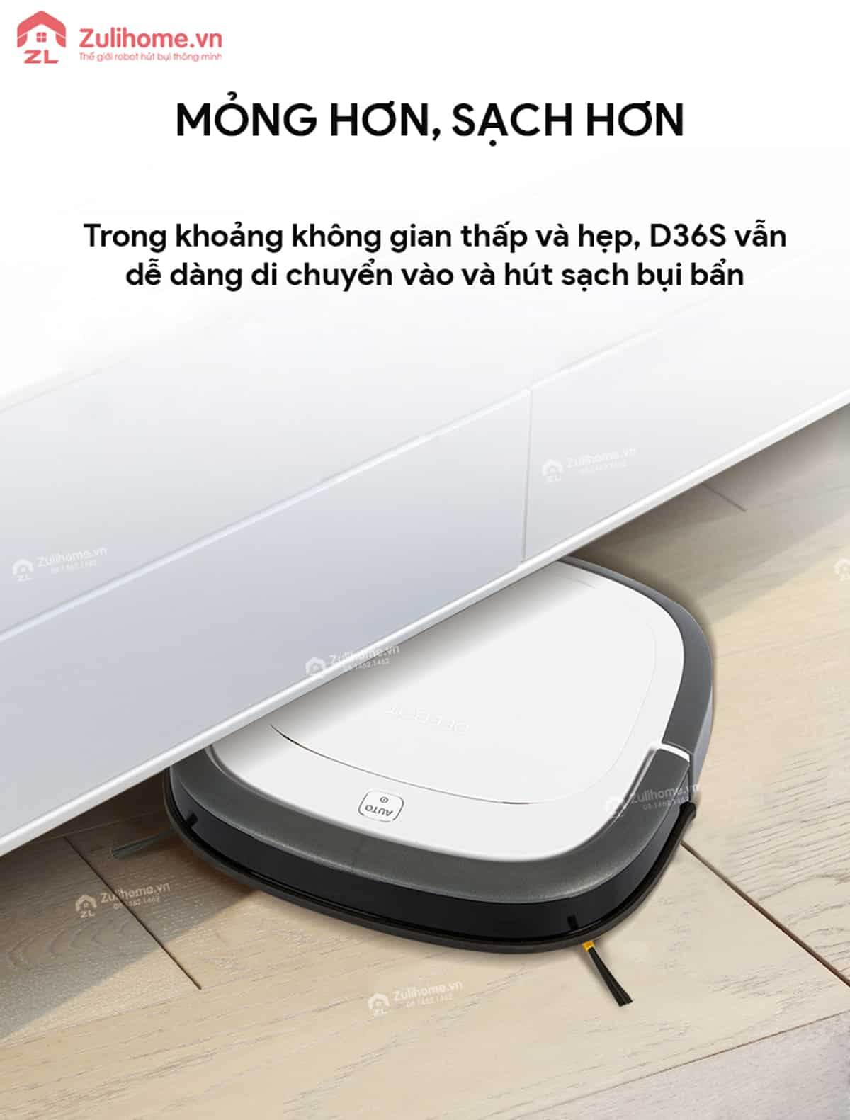 Ecovacs Deebot D36S 3 Ecovacs Deebot D36S dễ dàng di chuyển vào không gian hẹp